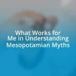 What Works for Me in Understanding Mesopotamian Myths