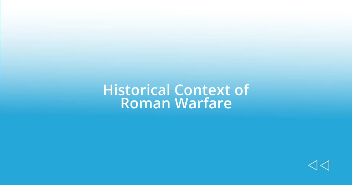 Historical Context of Roman Warfare