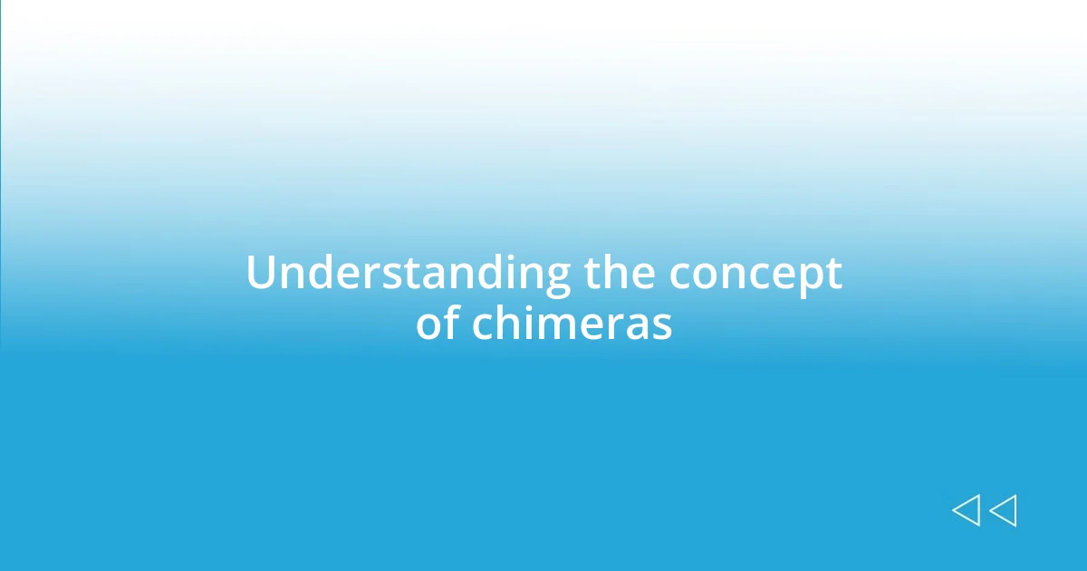 Understanding the concept of chimeras