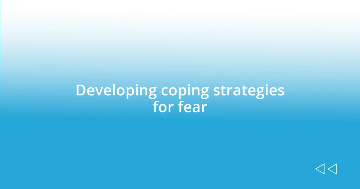 Developing coping strategies for fear