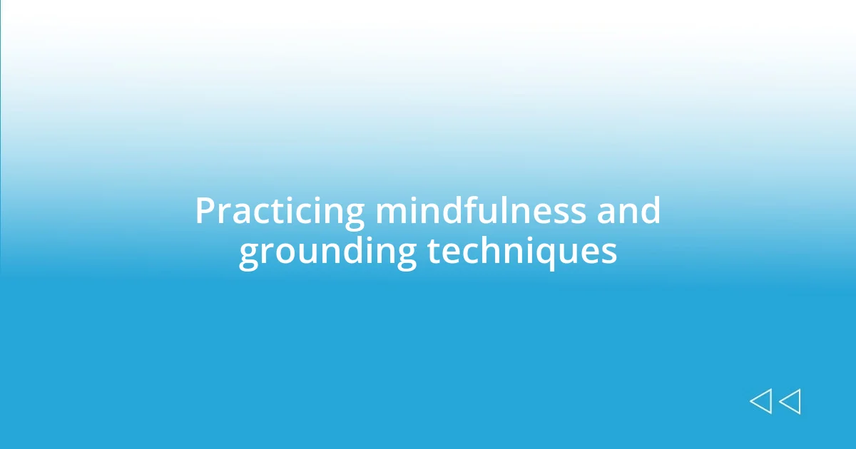 Practicing mindfulness and grounding techniques