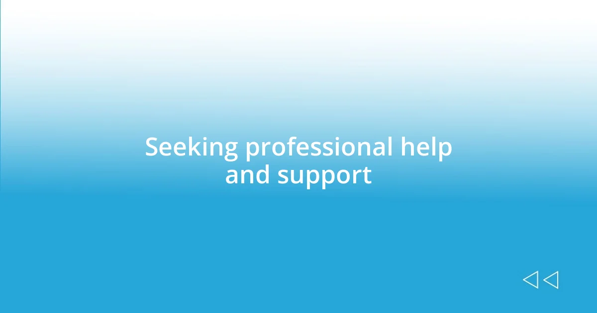 Seeking professional help and support