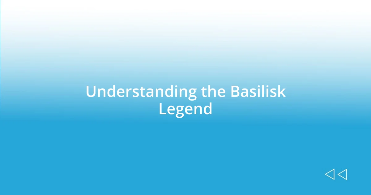 Understanding the Basilisk Legend