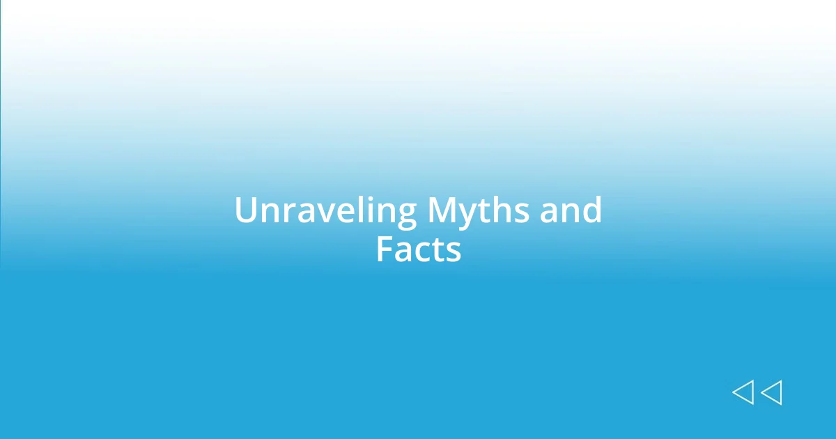 Unraveling Myths and Facts