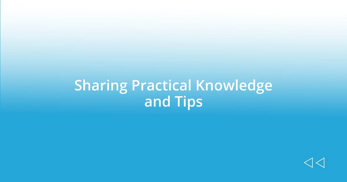 Sharing Practical Knowledge and Tips