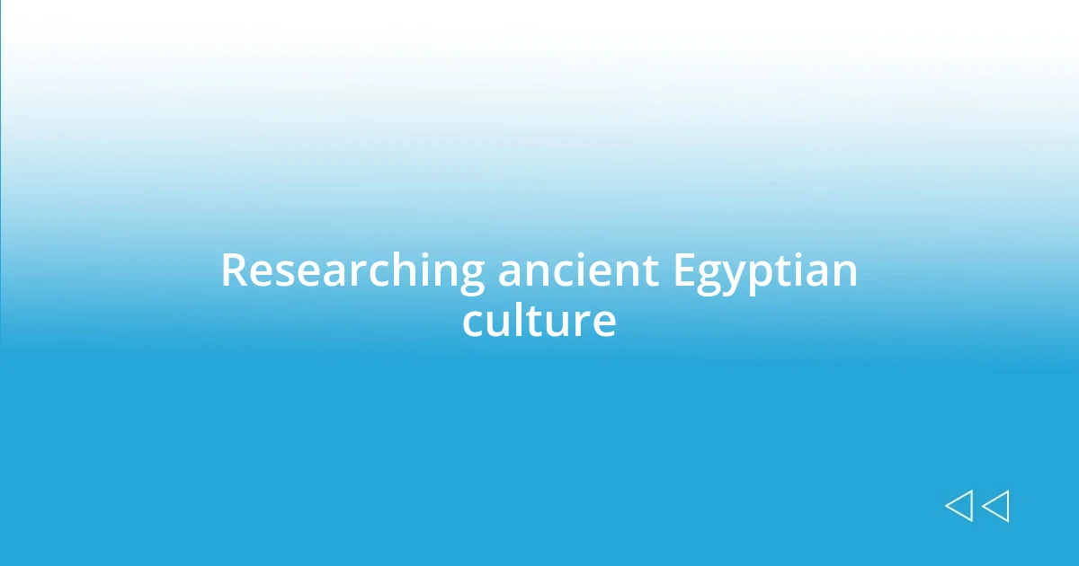 Researching ancient Egyptian culture