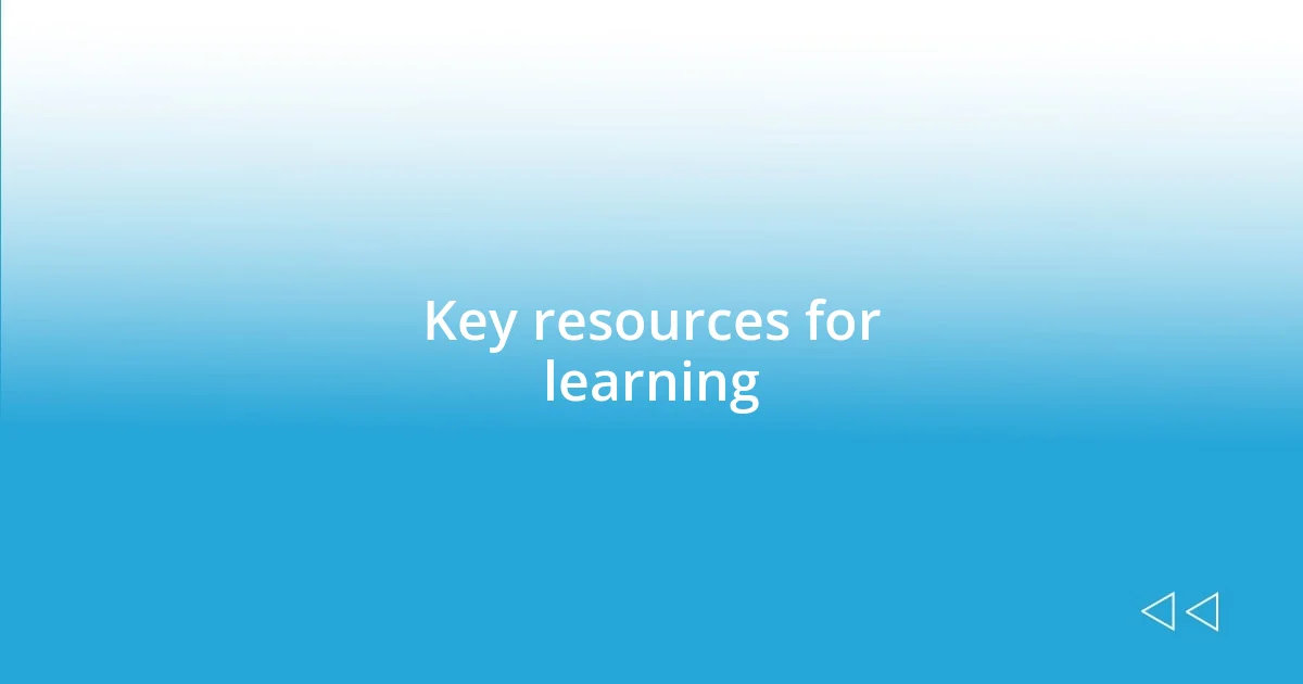 Key resources for learning