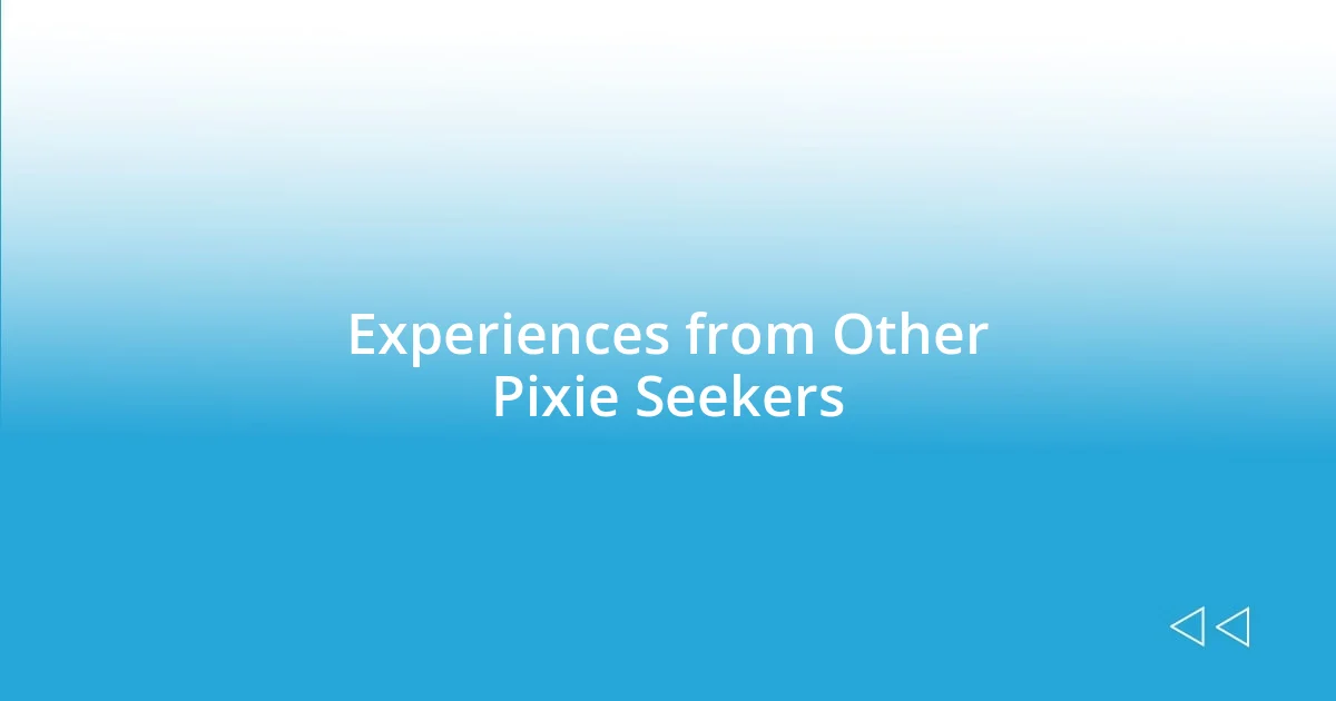 Experiences from Other Pixie Seekers