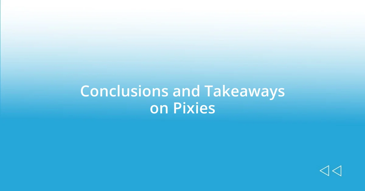 Conclusions and Takeaways on Pixies