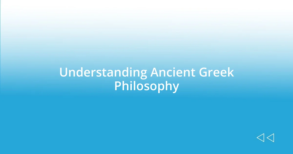 Understanding Ancient Greek Philosophy