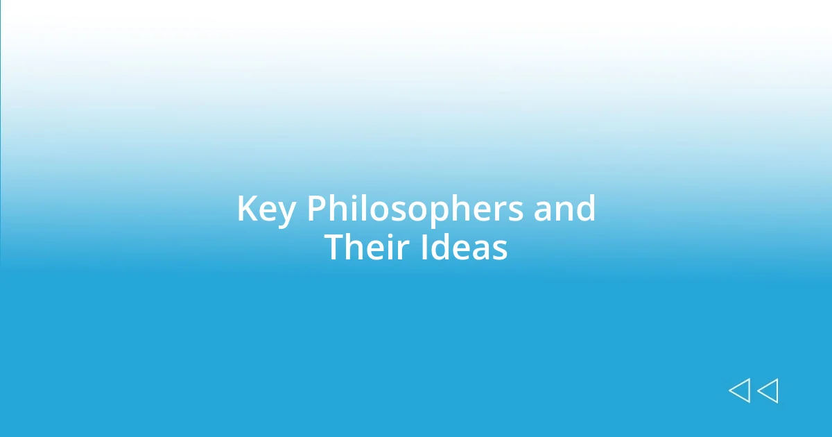 Key Philosophers and Their Ideas