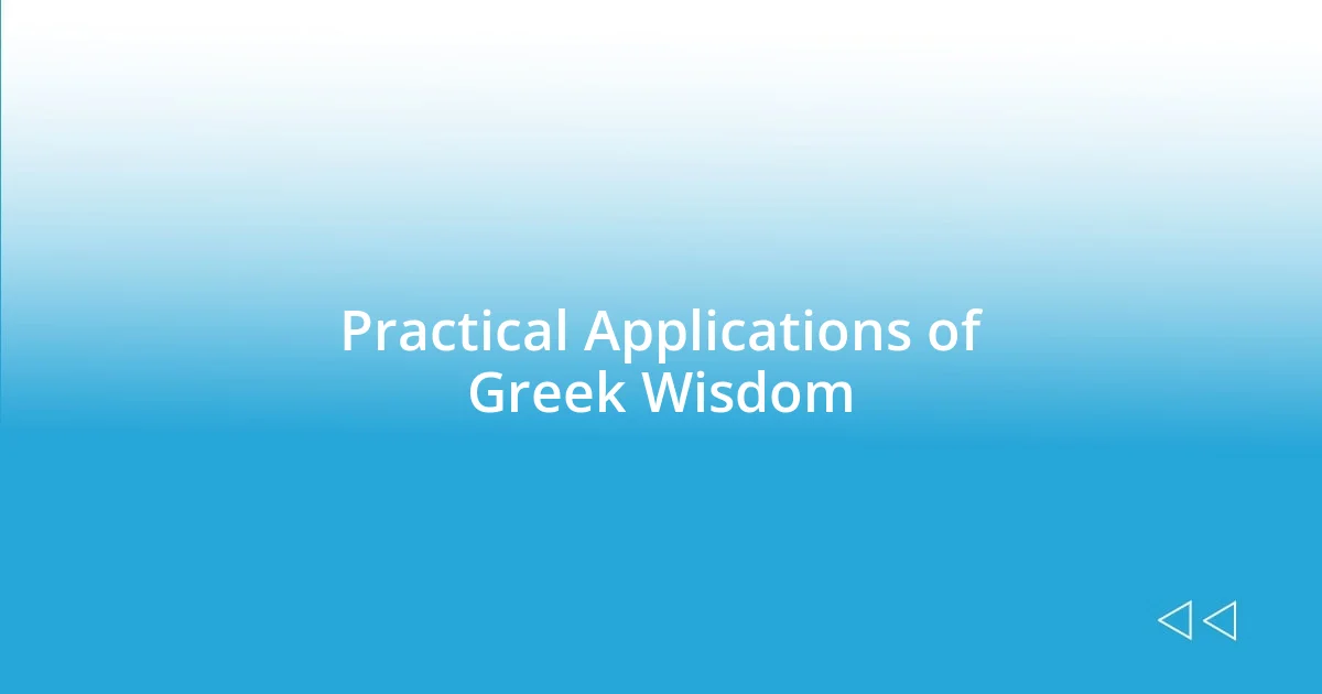 Practical Applications of Greek Wisdom