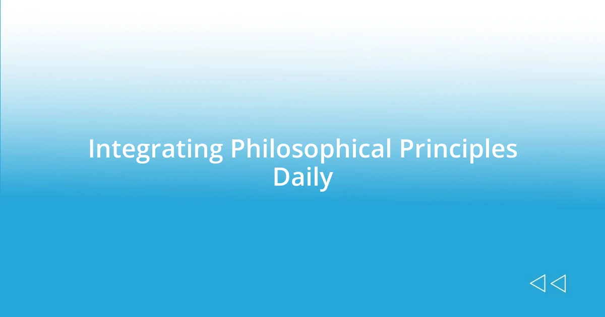 Integrating Philosophical Principles Daily