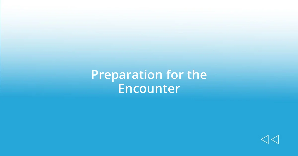 Preparation for the Encounter