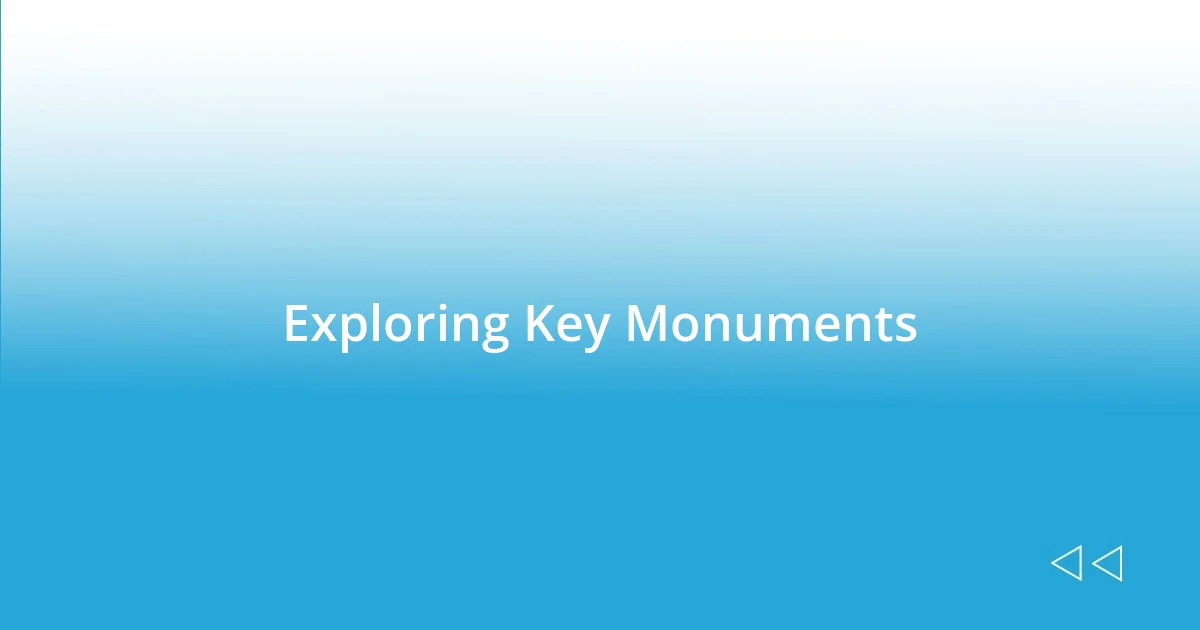 Exploring Key Monuments