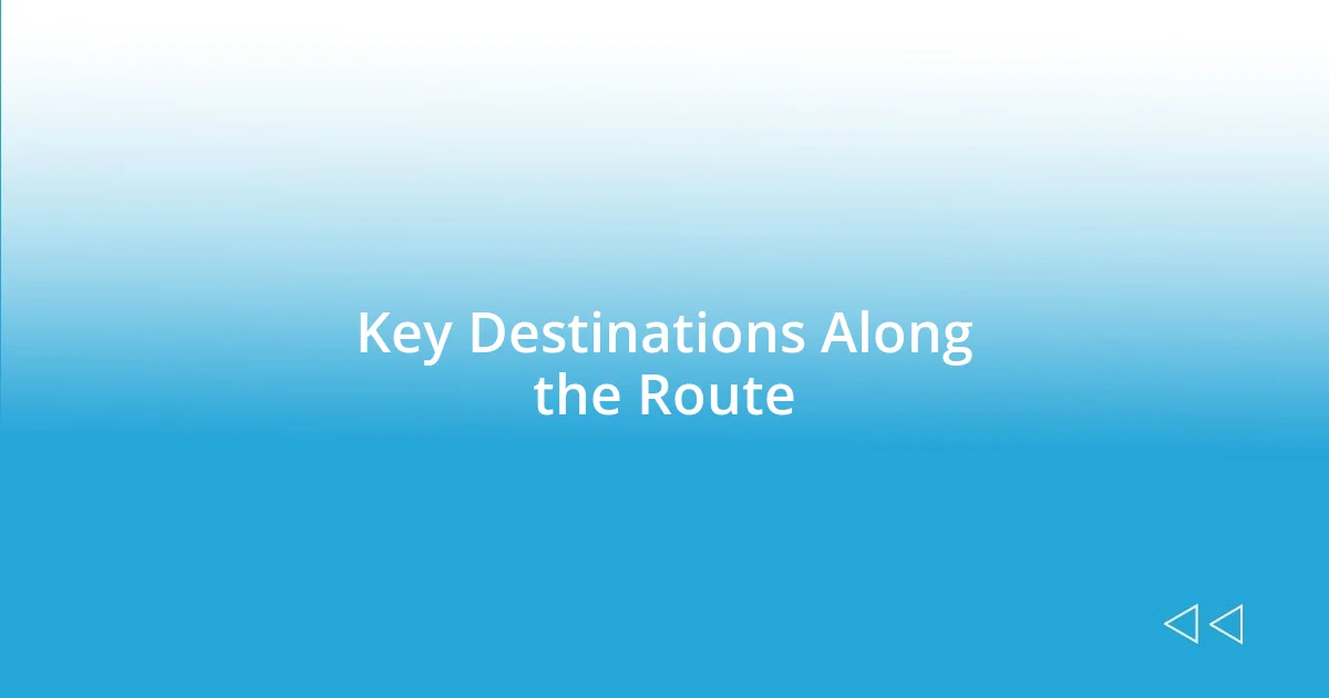 Key Destinations Along the Route