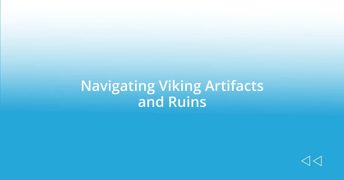 Navigating Viking Artifacts and Ruins