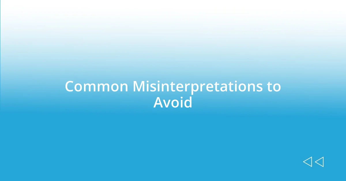 Common Misinterpretations to Avoid