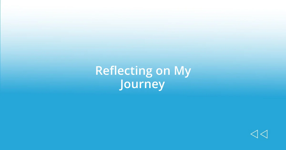 Reflecting on My Journey