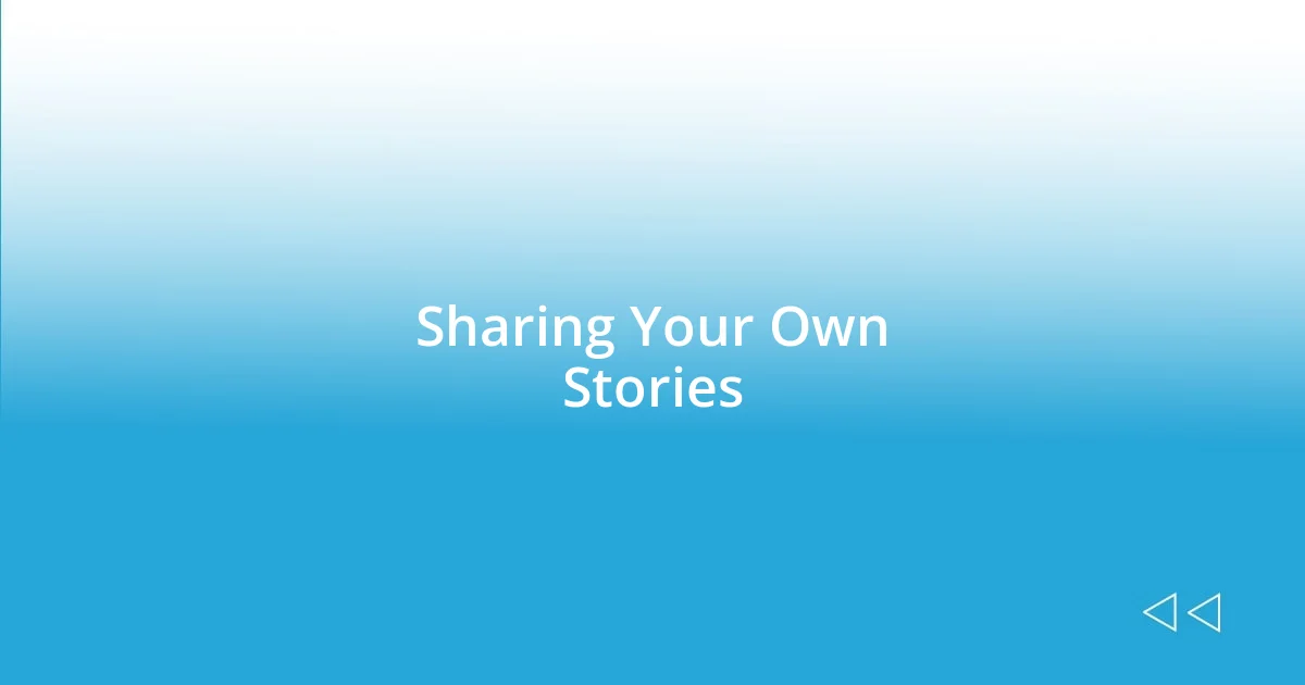 Sharing Your Own Stories