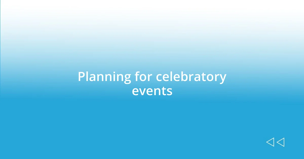 Planning for celebratory events