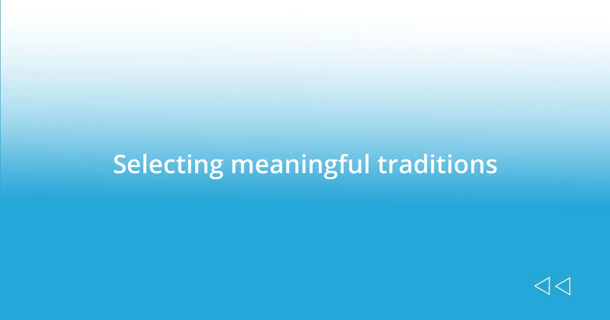 Selecting meaningful traditions