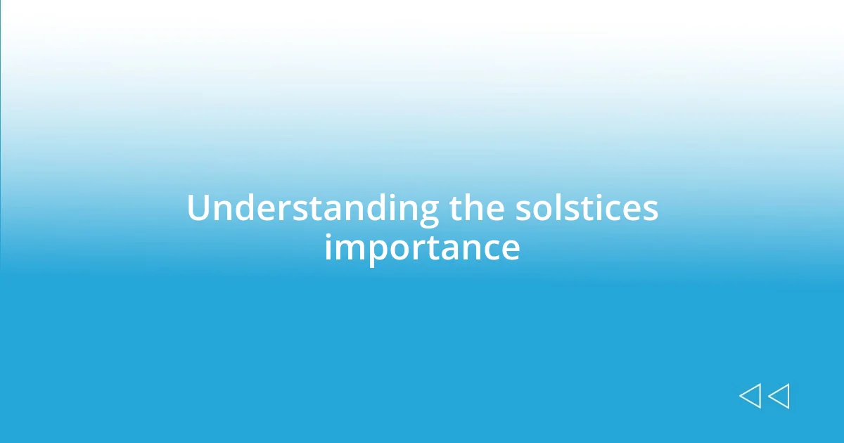 Understanding the solstices importance