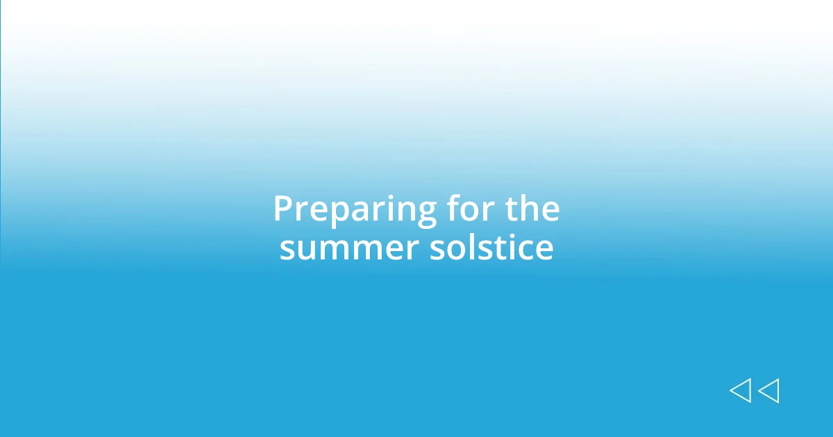 Preparing for the summer solstice