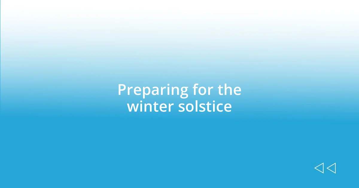 Preparing for the winter solstice