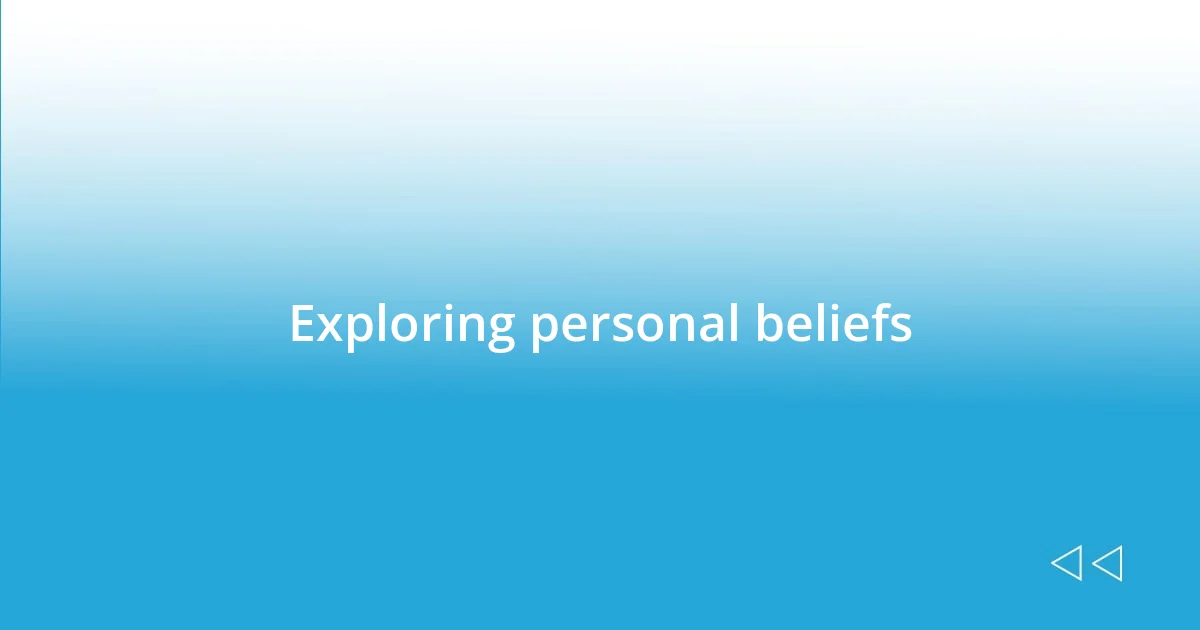 Exploring personal beliefs