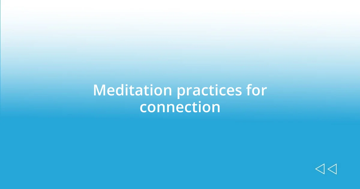 Meditation practices for connection