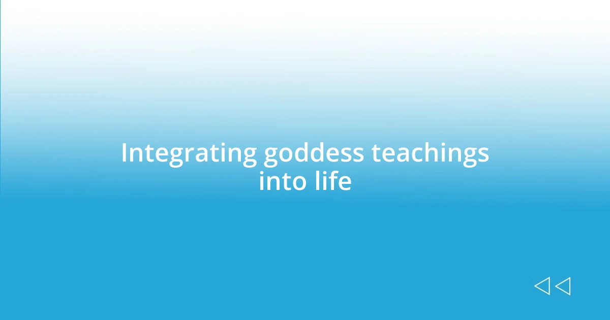 Integrating goddess teachings into life