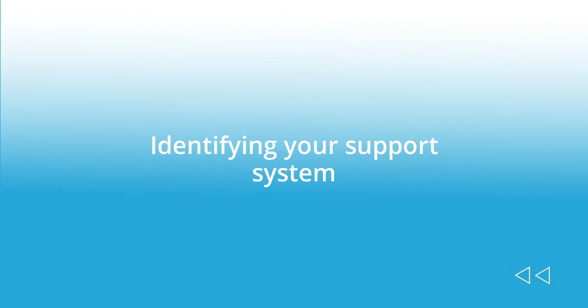 Identifying your support system