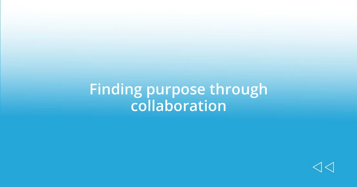 Finding purpose through collaboration