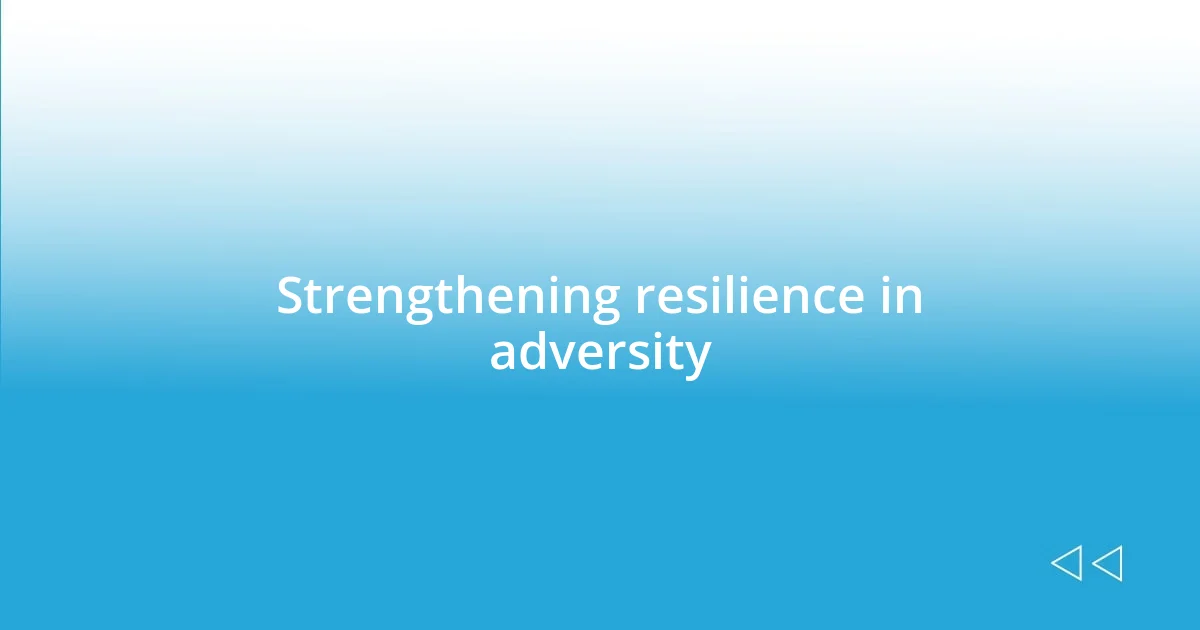 Strengthening resilience in adversity