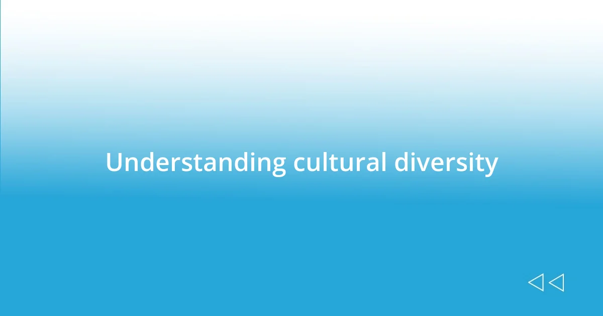 Understanding cultural diversity