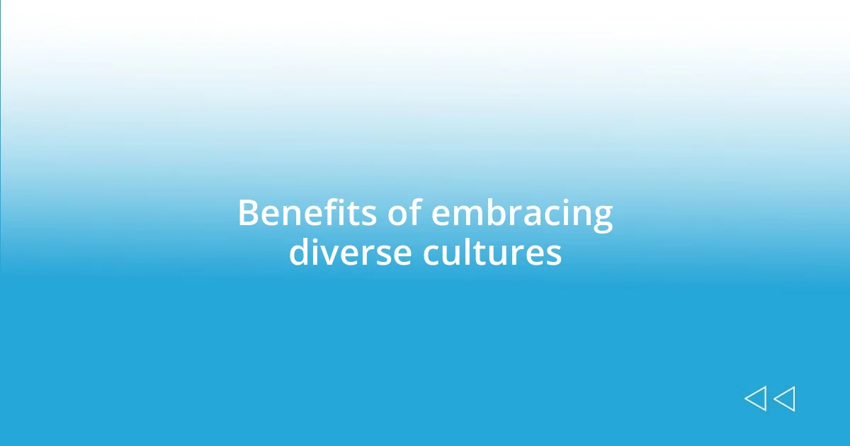 Benefits of embracing diverse cultures