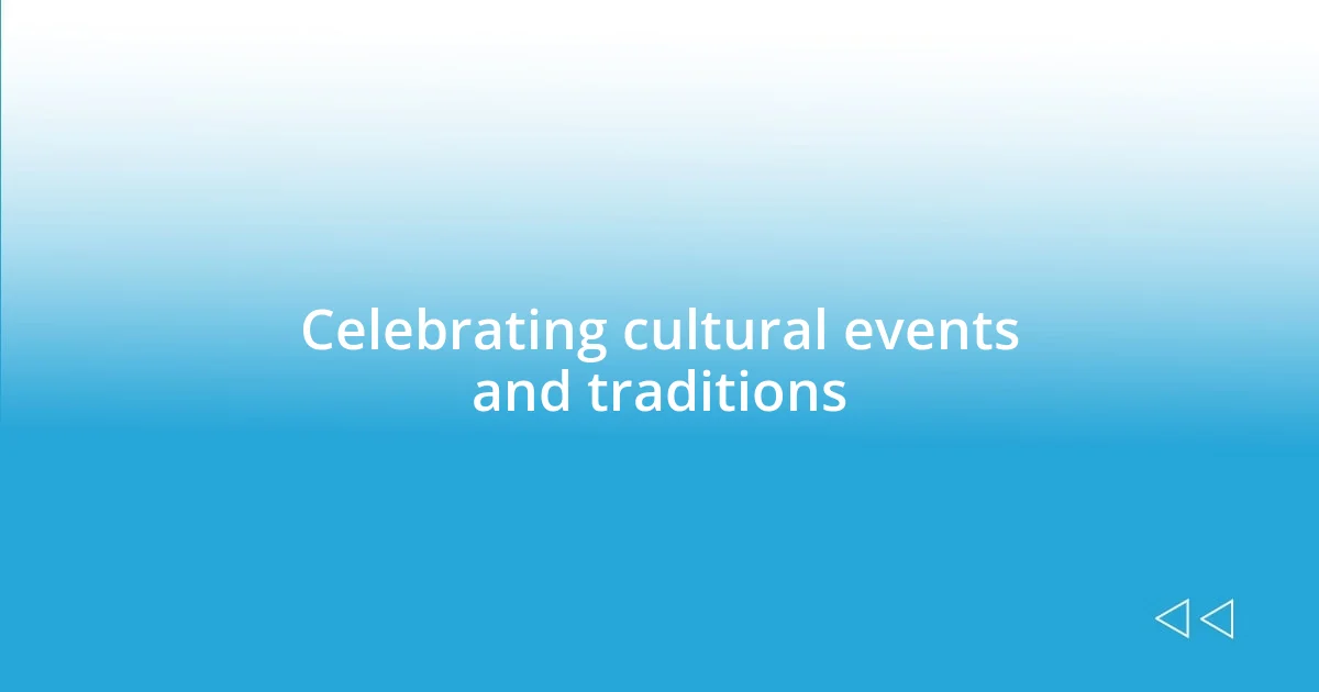 Celebrating cultural events and traditions