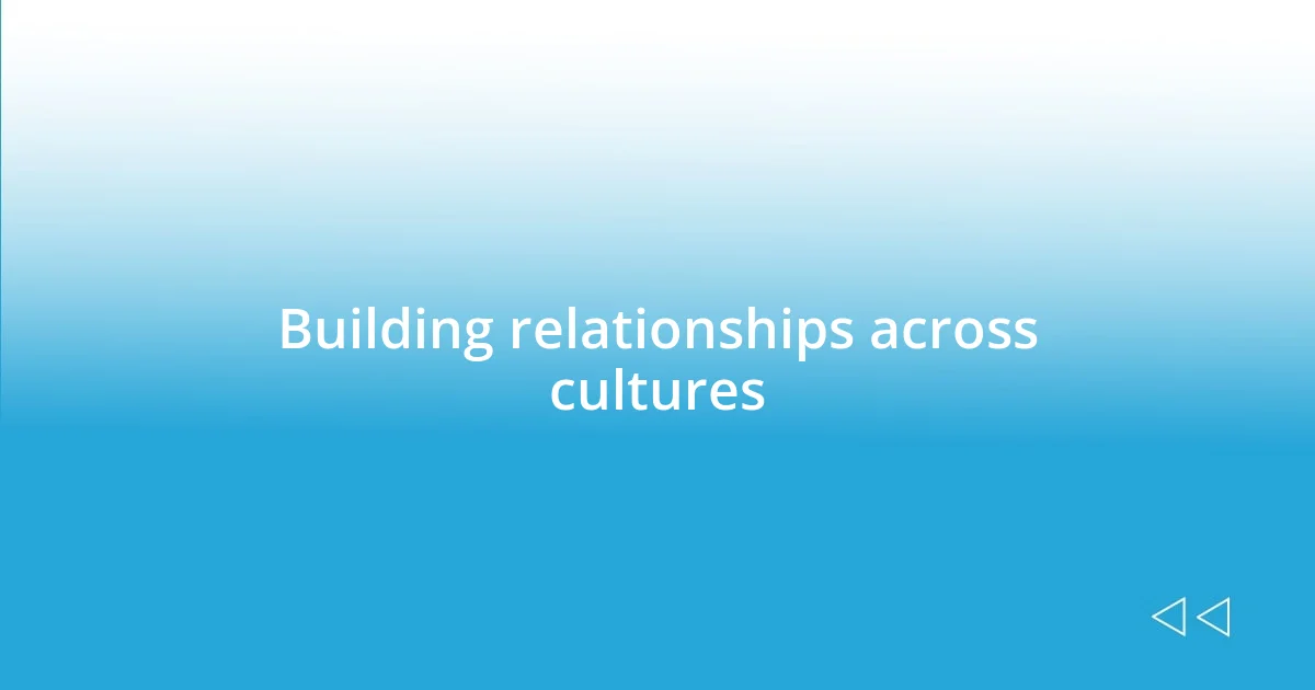 Building relationships across cultures