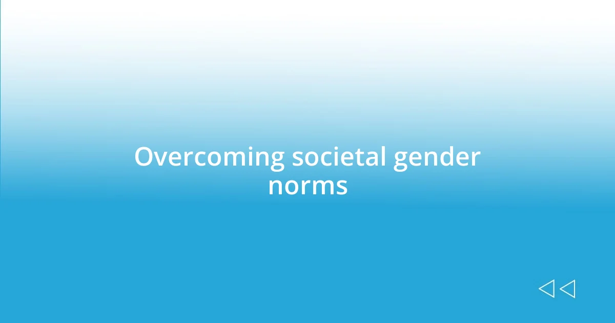 Overcoming societal gender norms