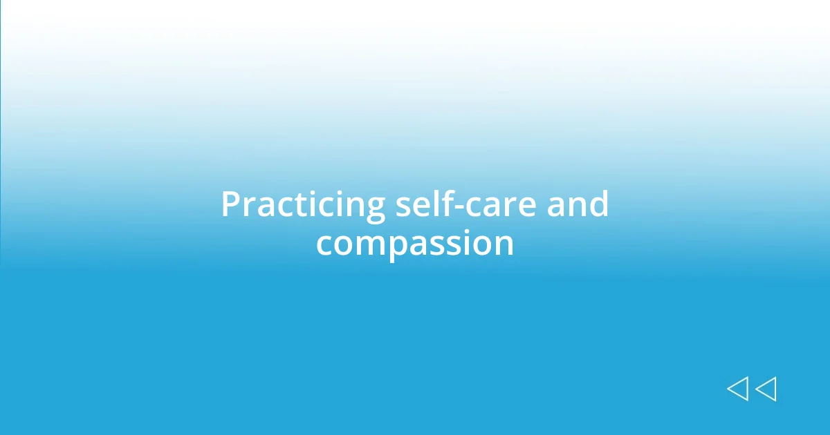 Practicing self-care and compassion