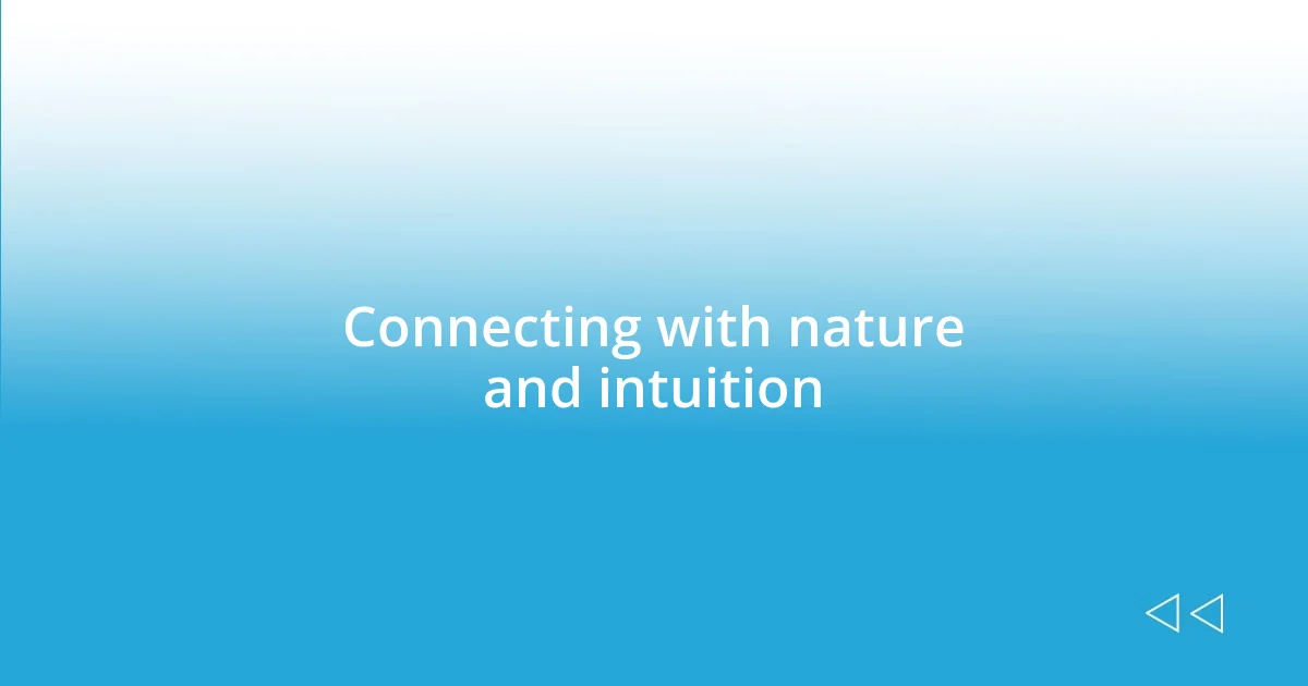 Connecting with nature and intuition