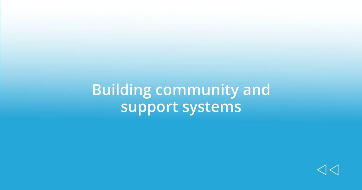 Building community and support systems