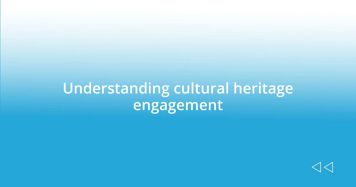 Understanding cultural heritage engagement