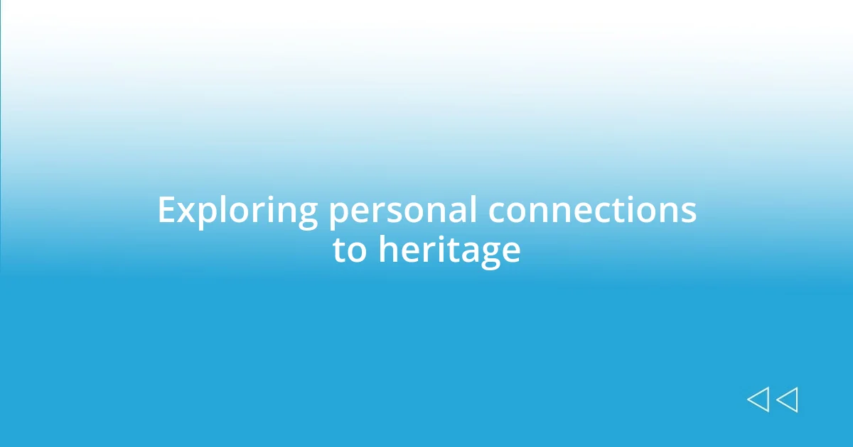 Exploring personal connections to heritage