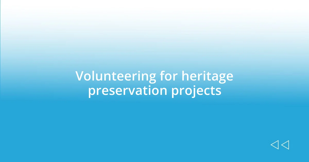 Volunteering for heritage preservation projects