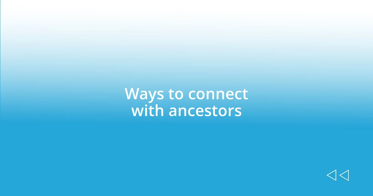 Ways to connect with ancestors