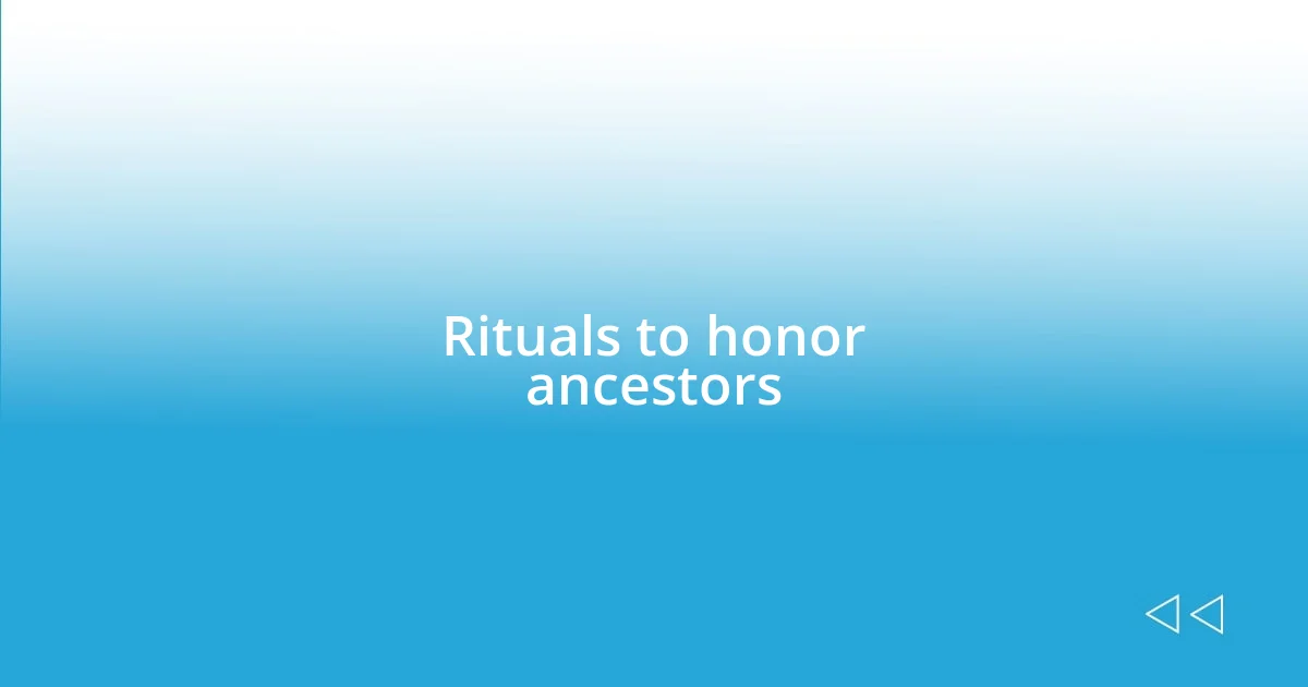 Rituals to honor ancestors