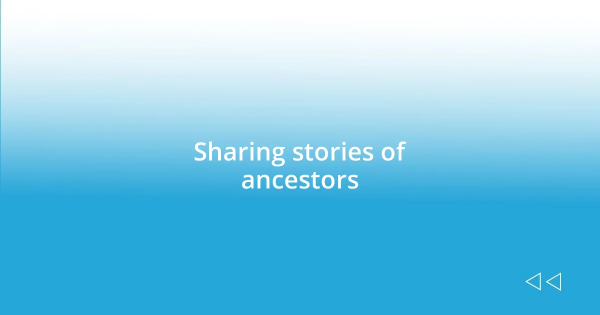 Sharing stories of ancestors