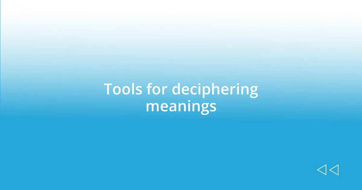 Tools for deciphering meanings